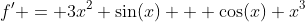 f' = 3x^2 \sin(x) + \cos(x) x^3