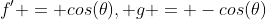 f' = cos(\theta), g = -cos(\theta)