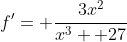 f'= \frac{3x^2}{x^3+ 27}