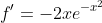 f'=-2xe^{-x^2}