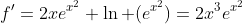 f'=2xe^{x^2} \ln (e^{x^2})=2x^3e^{x^2}