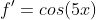 f'=cos(5x)