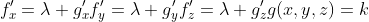 f'_x=\lambda g'_x\\f'_y=\lambda g'_y\\f'_z=\lambda g'_z\\g(x,y,z)=k