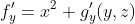 f'_y=x^2+g_y'(y,z)