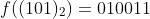 f((101)_{2})=010011