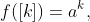 f([k])=a^k,