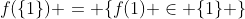 f(\{1\}) = \{f(1) \in \{1\} \}