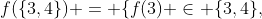 f(\{3,4\}) = \{f(3) \in \{3,4\},