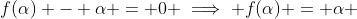 f(\alpha) - \alpha = 0 \implies f(\alpha) = \alpha 