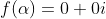 f(\alpha)=0+0i