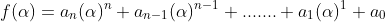 f(\alpha)=a_{n}(\alpha)^{n}+a_{n-1}(\alpha)^{n-1}+.......+a_{1}(\alpha)^{1}+a_{0}