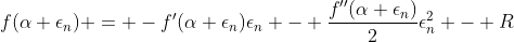 f(\alpha+\epsilon_n) = -f'(\alpha+\epsilon_n)\epsilon_n - \frac{f''(\alpha+\epsilon_n)}{2}\epsilon^2_n - R