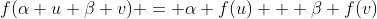 f(\alpha u+\beta v) = \alpha f(u) + \beta f(v)