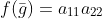 f(\bar{g})=a_{11}a_{22}