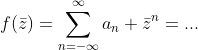 f(\bar{z})=\sum_{n=-\infty}^{\infty}a_n \bar{z}^n=...