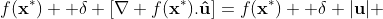 f(\bold{x}^*)+ \delta [\nabla f(\bold{x}^*).\bold{\hat{u}}]=f(\bold{x}^*)+ \delta |\bold{u}| 