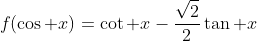 f(\cos x)=\cot x-\frac{\sqrt2}2\tan x
