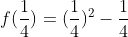 f(\frac{1}{4})=(\frac{1}{4})^2-\frac{1}{4}