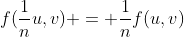 f(\frac{1}{n}u,v) = \frac{1}{n}f(u,v)