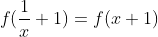 f(\frac{1}{x}+1)=f(x+1)
