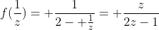 f(\frac{1}{z})= \frac{1}{2- \frac{1}{z}}= \frac{z}{2z-1}