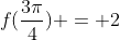 f(\frac{3\pi}{4}) = 2
