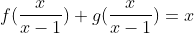 f(\frac{x}{x-1})+g(\frac{x}{x-1})=x
