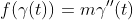 f(\gamma(t))=m\gamma''(t)