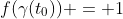 f(\gamma(t_0)) = 1