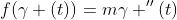 f(\gamma (t))=m\gamma ''(t)