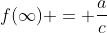 f(\infty) = \frac{a}{c}