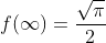 f(\infty)=\frac{\sqrt\pi}{2}