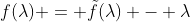 f(\lambda) = \tilde{f}(\lambda) - \lambda