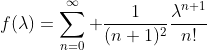 f(\lambda)=\sum_{n=0}^\infty \frac{1}{(n+1)^2}\frac{\lambda^{n+1}}{n!}