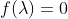 f(\lambda)=0