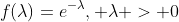 f(\lambda)=e^{-\lambda}, \lambda > 0