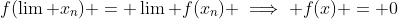 f(\lim x_n) = \lim f(x_n) \implies f(x) = 0