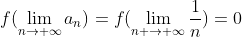 f(\lim_{n\rightarrow \infty}a_n)=f(\lim_{n \rightarrow \infty}\frac{1}{n})=0