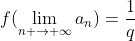 f(\lim_{n \rightarrow \infty}a_n)=\frac{1}{q}