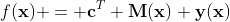 f(\mathbf{x}) = \mathbf{c}^T \mathbf{M(x) y(x)}