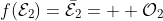 f(\mathcal{E}_{2})=\mathcal{\bar{E}}_{2}=\mathcal{  O}_{2}
