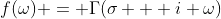 f(\omega) = \Gamma(\sigma + i \omega)