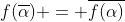 f(\overline{\alpha}) = \overline{f(\alpha)}