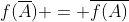 f(\overline{A}) = \overline{f(A)}