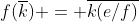 f(\overline{k}) = \overline{k(e/f)}