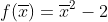 f(\overline{x})=\overline{x}^2-2
