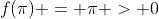 f(\pi) = \pi > 0