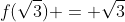 f(\sqrt{3}) = \sqrt{3}