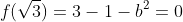 f(\sqrt3)=3-1-b^2=0