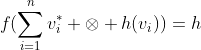 f(\sum_{i=1}^nv_i^* \otimes h(v_i))=h